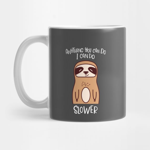 Anything You Can Do I Can Do Slower Funny Lazy Sloth Kawaii Cute Animal by Fitastic